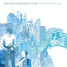 One Kiss Ends It All - Saturday Looks Good To Me