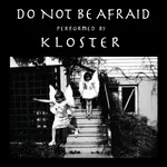 Do Not Be Afraid - Kloster