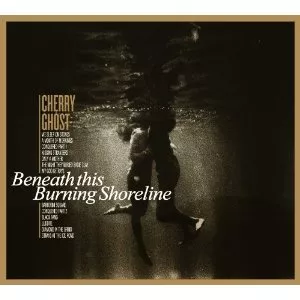 Beneath This Burning Shoreline - Cherry Ghost