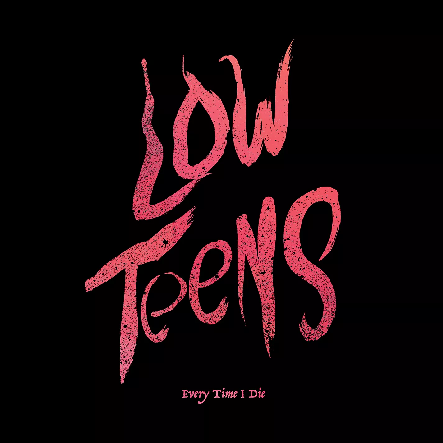 Low Teens - Every Time I Die