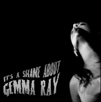 It's a shame about Gemma Ray - Gemma Ray