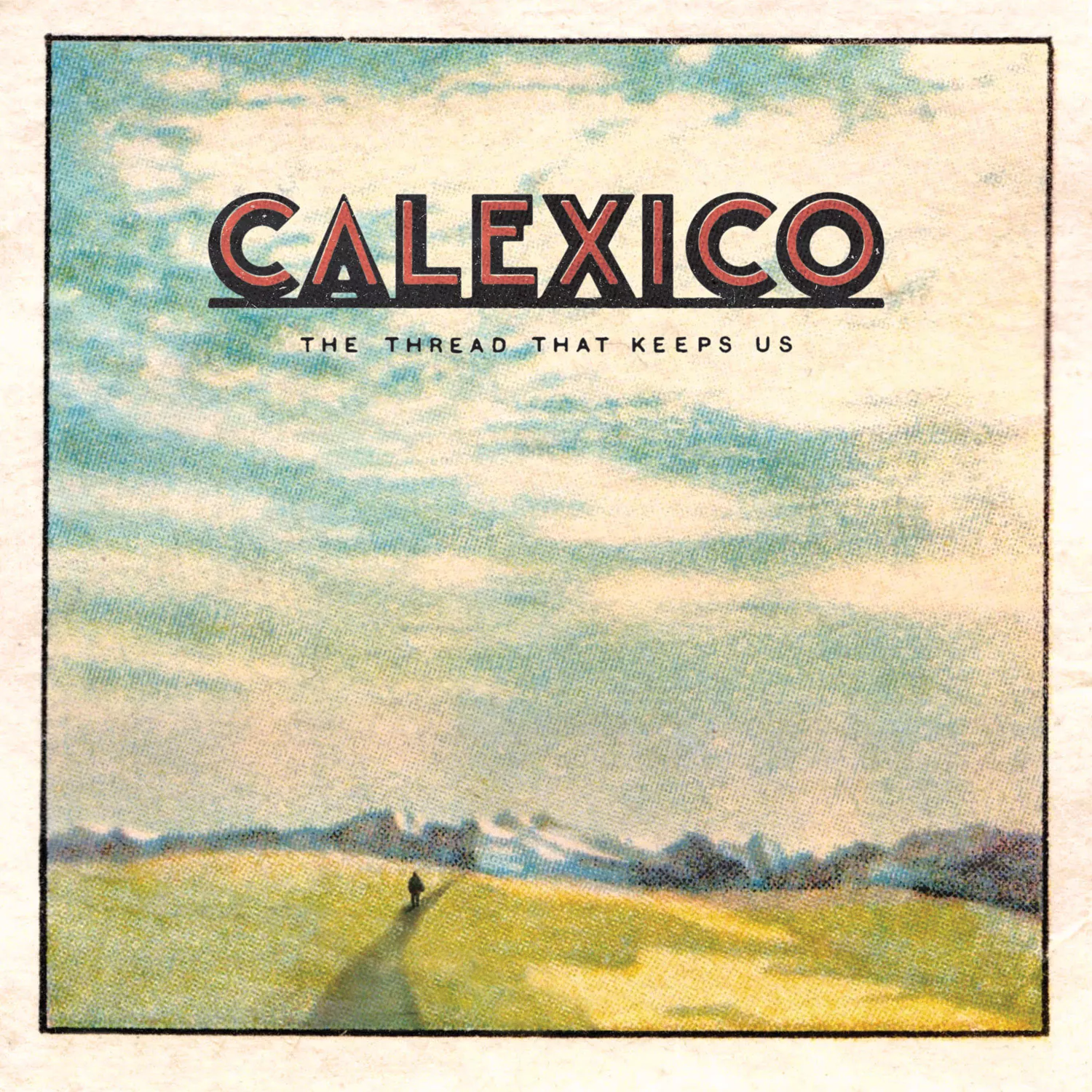 The Thread That Keeps Us - Calexico