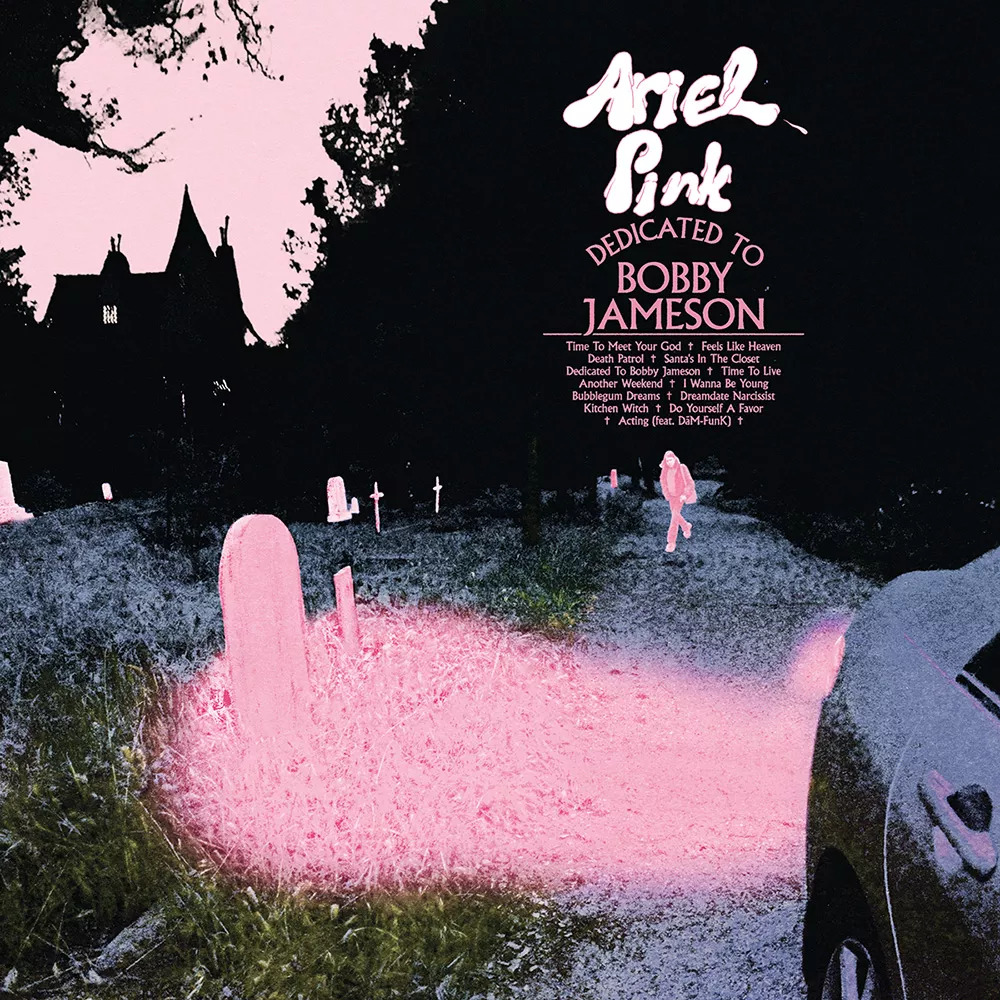 Dedicated to Bobby Jameson - Ariel Pink