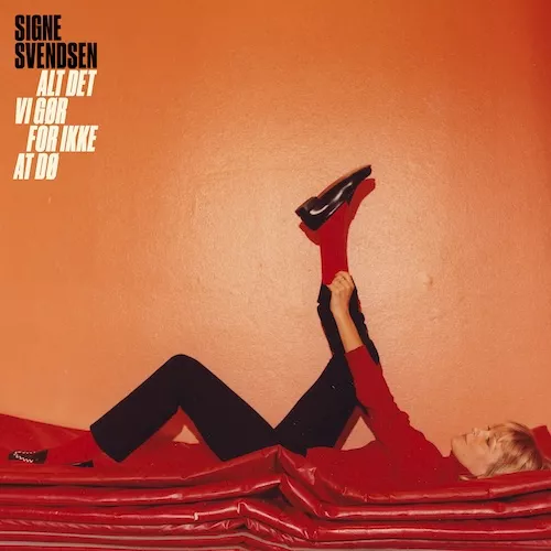 Alt det vi gør for ikke at dø - Signe Svendsen