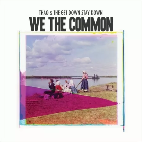 We The Common - Thao & The Get Down Stay Down