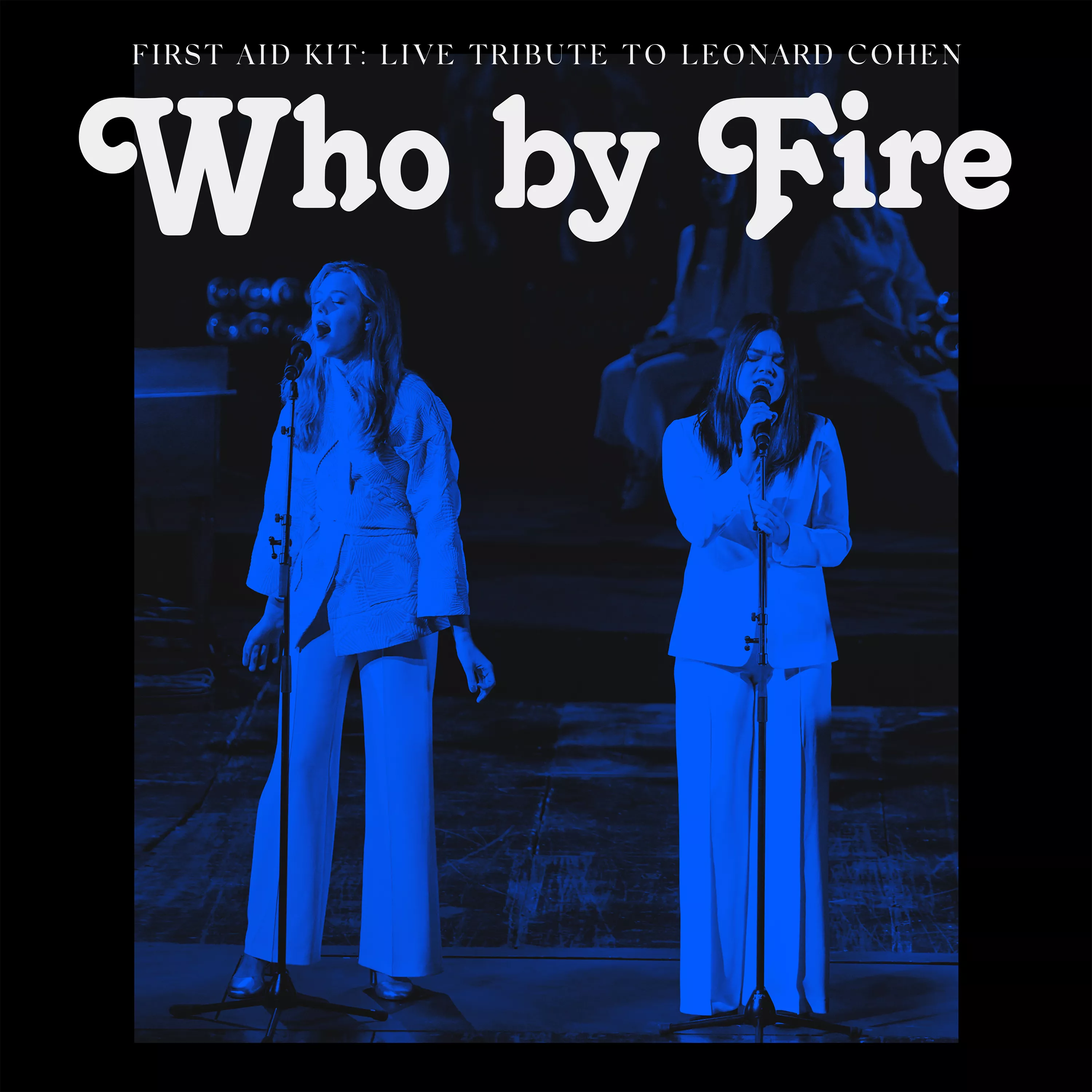 Who By Fire (Live Tribute To Leonard Cohen) - First Aid Kit