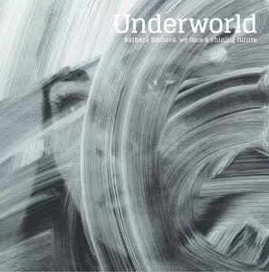 Barbara Barbara, We Face A Shining Future - Underworld