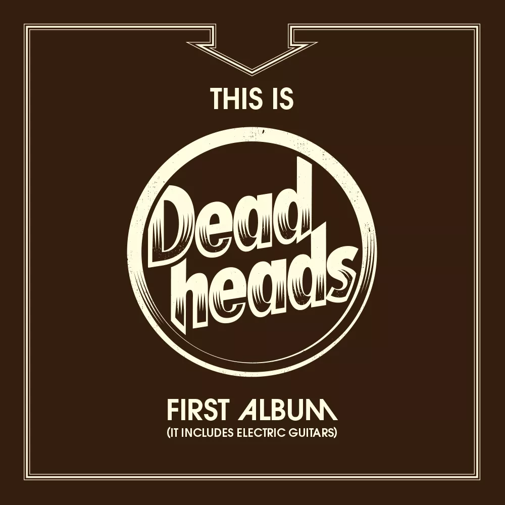 This Is Deadheads First Album (It Includes Electric Guitars) - Deadheads