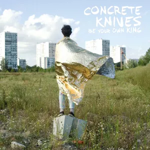 Be Your Own King - Concrete Knives