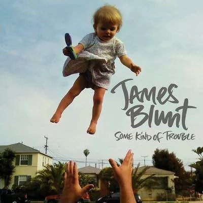 Some Kind Of Trouble - James Blunt