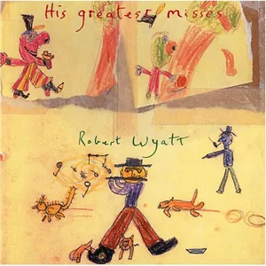 His Greatest Misses - Robert Wyatt