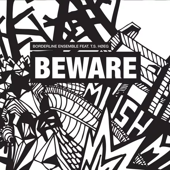 Beware - Borderline Ensemble feat. T.S. Høeg