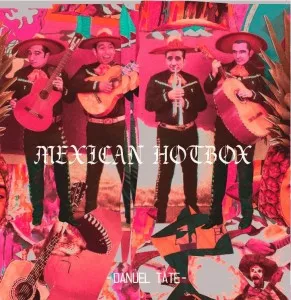Mexican Hotbox - Danuel Tate