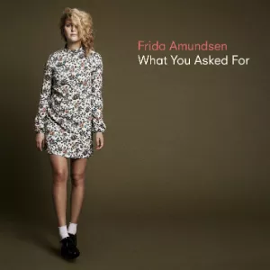 What You Asked For - Frida Amundsen