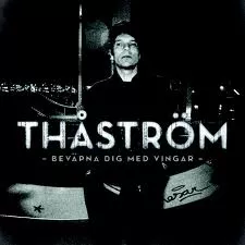 Beväpna Dig Med Vingar - Thåström