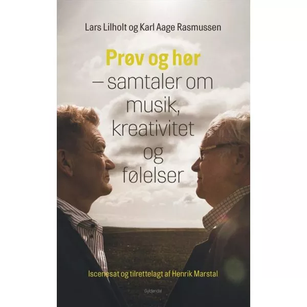 Prøv og hør - samtaler om musik, kreativitet og følelser - Lars Lilholt & Karl Aage Rasmussen