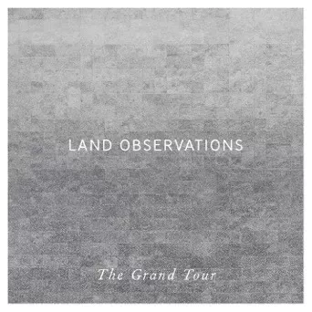 The Grand Tour - Land Observations