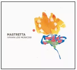 Vivan Los Músicos! - Mastretta