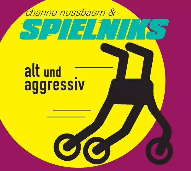 Alt und aggresiv - Channe Nussbaum & Spielniks