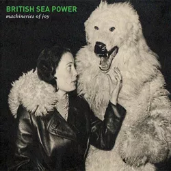Machineries of Joy - British Sea Power