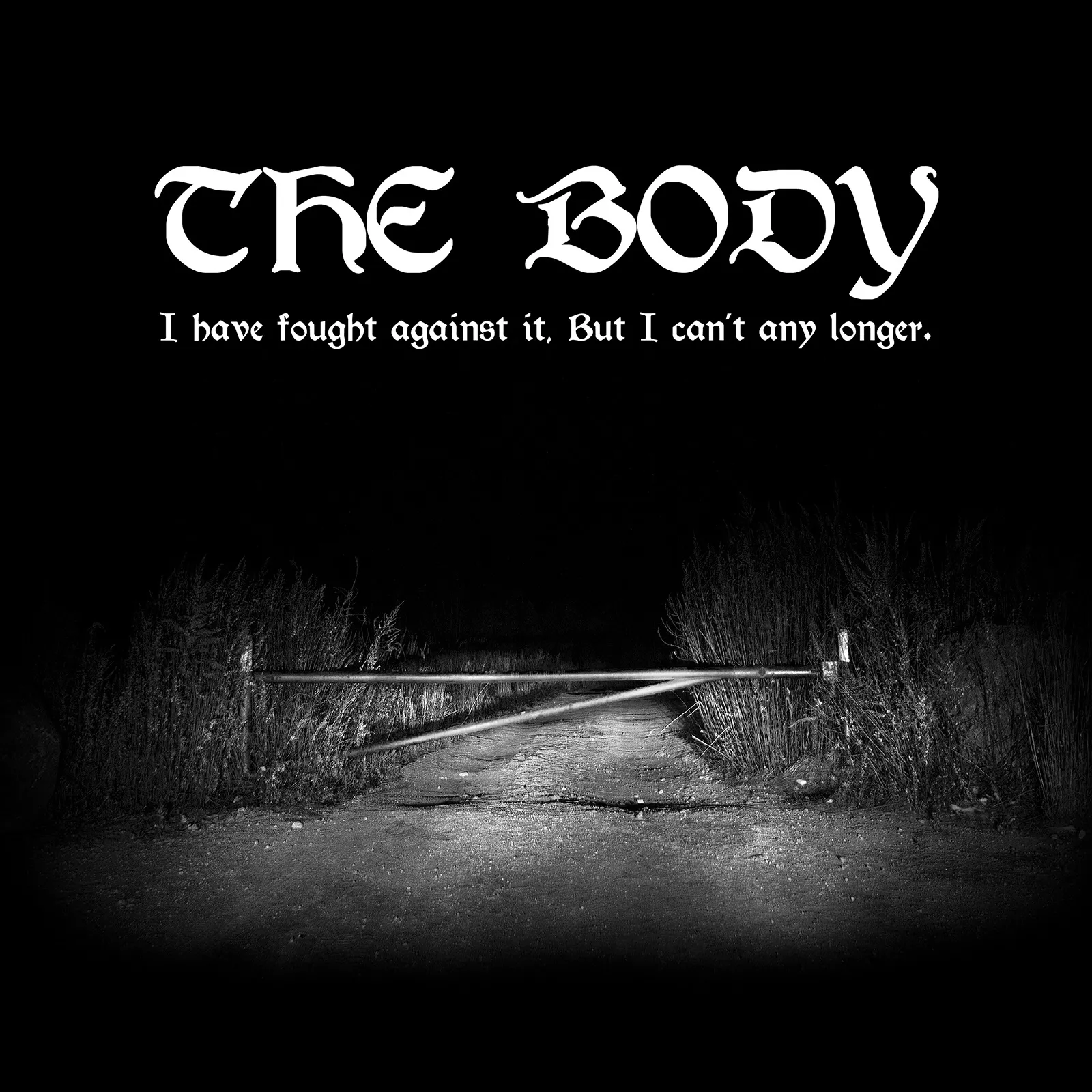 I Have Fought Against The Body, But I Can't Any Longer - The Body