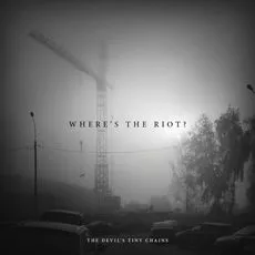 Where's the Riot - The Devil's Tiny Chains